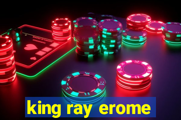 king ray erome